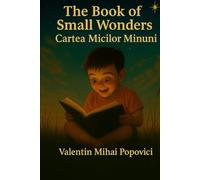 The Book of Small Wonders - Cartea Micilor Minuni: Bilingual collection of short stories (Little Miracles for Incorrigible Dreamers)