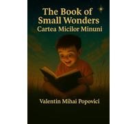 The Book of Small Wonders - Cartea Micilor Minuni: Bilingual collection of short stories (Little Miracles for Incorrigible Dreamers)