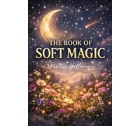 The Book of Soft Magic: Poems to warm the heart and steady the soul