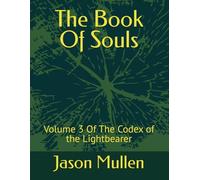 The Book Of Souls: Volume 3 Of The Codex of the Lightbearer (The Lightbearers Universe)