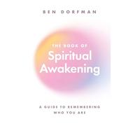 The Book of Spiritual Awakening: A Guide to Remembering Who You Are