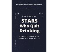 The Book of Stars Who Quit Drinking: Why They Stop Drinking Alcohol in Their Own Words
