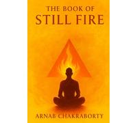 The Book of Still Fire: A Manual of Reality Within the Simulation (The Still Fire Scrolls)
