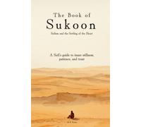 The Book of Sukoon(سكون): Sufism and the Settling of the Heart: A Sufi’s guide to inner stillness, patience, and trust