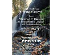 The Book of Tales of Rebbi Nachman's of Breslav -13 Stories English and Hebrew: י"ג סיפורי מעשיות לרבינו נחמן מברסלב