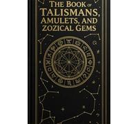 The Book of Talismans, Amulets, and Zodiacal Gems: A Restored Esoteric Classic on Amulets, Zodiacal Gems, and the Symbolism of Stones (Black Lantern Press Occult Classics)