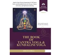 The Book of Tantra Yoga & Kundalini Yoga: Step-by-Step Vinyasa Sequencing of 138 Tantra Flows and Kundalini Kriyas for Energy, Chakra Activation, and Spiritual Awakening (THE GRAND BOOK OF YOGA)