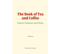 The Book of Tea and Coffee: History, Properties and Effects