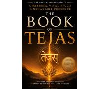 तेजस् | THE BOOK OF TEJAS: The Ancient Indian Path to Charisma, Vitality, and Unshakable Presence