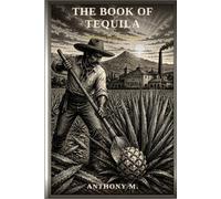 The Book of Tequila: A History, a Craft, and a Table