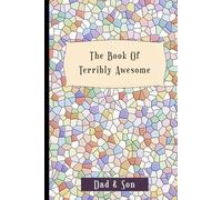 The Book of Terribly Awesome Dad and Son: Hilarious Adventures, Wacky Challenges, and Unforgettable Memories!