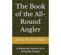 The Book of the All-Round Angler: A Restored Version of a Victorian Classic (Classic British Angling Library)