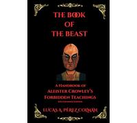 The Book of The Beast: A Handbook of Aleister Crowley´s Forbidden Teachings - 2nd Expanded Edition