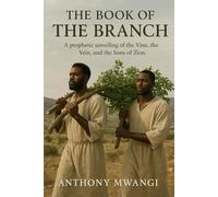 THE BOOK OF THE BRANCH: A prophetic unveiling of the Vine and the Sons of Zion (Undiluted Truth Christian Books)
