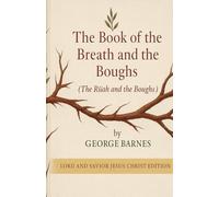 The Book of the Breath and the Boughs: (The Rûaḥ and the Boughs)