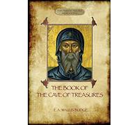 The Book of the Cave of Treasures: A History of the Patriarchs and the Kings, from the Creation to the Crucifixion of Christ.