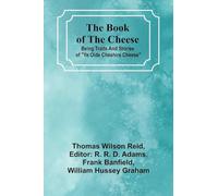 The Book Of The Cheese; Being Traits And Stories Of "Ye Olde Cheshire Cheese"