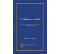 The book of the child: an attempt to set down what is in the mind of children