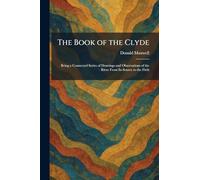 The Book of the Clyde: Being a Connected Series of Drawings and Observations of the River From Its Source to the Firth