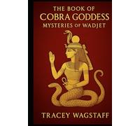 The Book of the Cobra Goddess: Mysteries of Wadjet