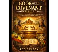 The Book of the Covenant Explained: How Ethiopia Preserved the Oldest Bibilical Law and Why it Still Matters Today: 2 (The Ethiopian Canon Series)