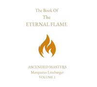 The Book Of The Eternal Flame Volume 1: Ascended Masters
