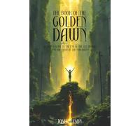 The Book of the Golden Dawn: A Sacred Guide to the End of the Old World and the Birth of the New Earth (The Great Awakening)