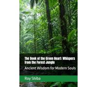 The Book of the Green Heart: Whispers from the Forest Jungle: Ancient Wisdom for Modern Souls (The World Wisdom Archive)