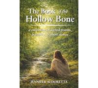 The Book of the Hollow Bone: a collection of sacred poems, parables, & short stories