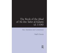 The Book of the Jihad of 'Ali ibn Tahir al-Sulami (d. 1106): Text, Translation and Commentary