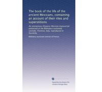 The book of the life of the ancient Mexicans, containing an account of their rites and superstitions: An anonymous Hispano-Mexican manuscript ... Italy, reproduced in facsimile,: Volume 2