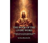 The Book of the Living Word: A Complete System of Christic Spellwork, Healing Operations, and Spiritual Warfare Rituals.