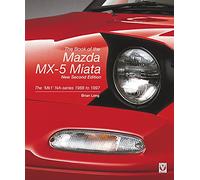 The Book of the Mazda Mx-5 Miata - New Second Edition: The ‘Mk1’ Na-Series 1988 to 1997