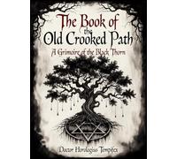 The Book of the Old Crooked Path: A Grimoire of the Black Thorn
