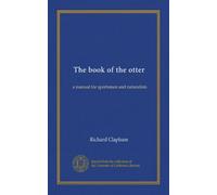 The book of the otter: a manual for sportsmen and naturalists