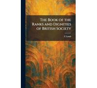 The Book of the Ranks and Dignities of British Society