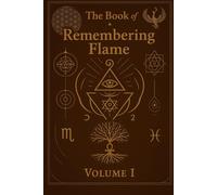 The Book of The Remembering Flame: A sacred journey of soul, spirit and fire.: 1 (The Library of Remembering Flame)