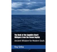 The Book of the Sapphire Heart: Whispers from the Ocean Depths: Ancient Wisdom for Modern Souls (The World Wisdom Archive)