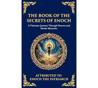 The Book of the Secrets of Enoch (Enoch II): A Visionary Journey Through Heaven and Divine Mysteries: 127 (Library of Alexandria)