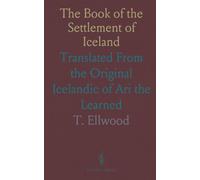 The Book of the Settlement of Iceland: Translated From the Original Icelandic of Ari the Learned