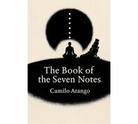 The Book of the Seven Notes: A Revelation of Mathematics, Spirit, and the Sevenfold Song