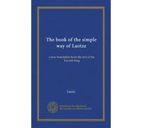 The book of the simple way of Laotze: a new translation from the text of the Tao-teh-king