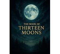 The Book of Thirteen Moons: A 13-Month International Fixed Calendar for 2026