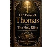 The Book of Thomas: The beginning of the end, The Final Testament of the Word of God (The Holy Bible)