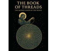 The Book of Threads: The Sacred Canon of The Weave: A chantable scripture for connection, healing, and belonging