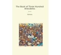 The Book of Three Hundred Anecdotes (Classic Books)