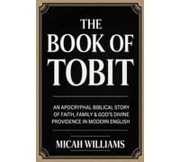 The Book of Tobit: An Apocryphal Biblical Story of Faith, Family & God's Divine Providence in Modern English (Grapevine Press) (Bible Apocrypha and Gnostic Gospels Collection)