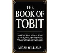 The Book of Tobit: An Apocryphal Biblical Story of Faith, Family & God's Divine Providence in Modern English (Grapevine Press) (Bible Apocrypha and Gnostic Gospels Collection)