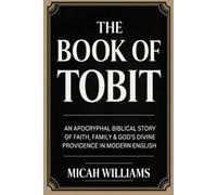 The Book of Tobit: An Apocryphal Biblical Story of Faith, Family & God's Divine Providence in Modern English (Grapevine Press) (Bible Apocrypha and Gnostic Gospels Collection)