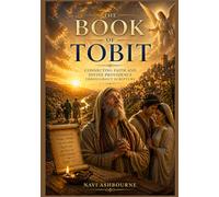 The Book of Tobit: Connecting Faith and Divine Providence Throughout Scripture